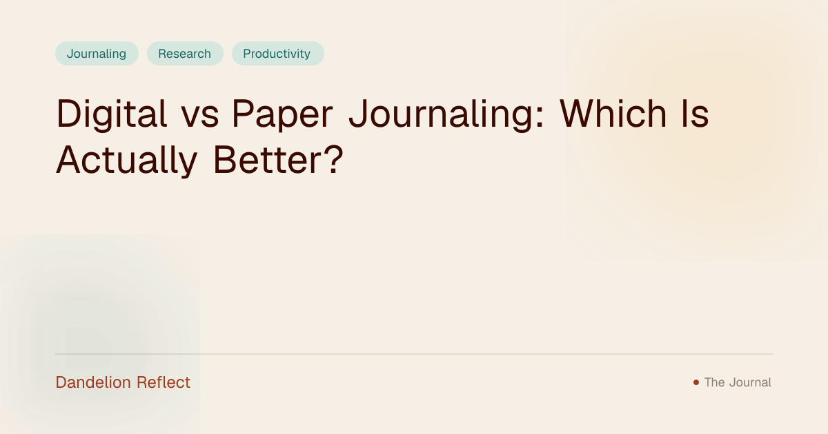 Digital vs Paper Journal: Which Wins? | Dandelion Reflect